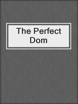 cover image of The Perfect Dom
