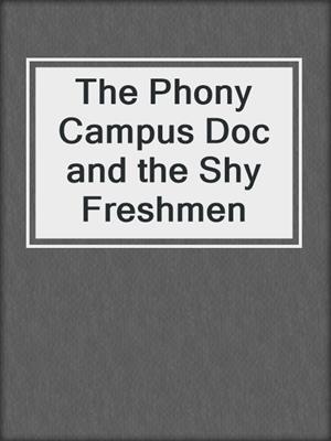 cover image of The Phony Campus Doc and the Shy Freshmen