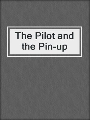 cover image of The Pilot and the Pin-up