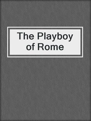cover image of The Playboy of Rome