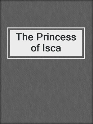 cover image of The Princess of Isca