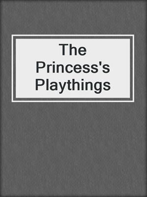 cover image of The Princess's Playthings