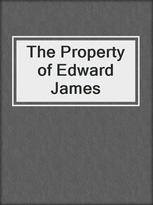 cover image of The Property of Edward James