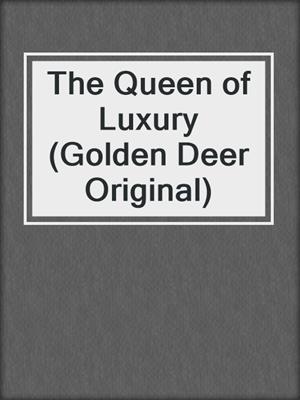 cover image of The Queen of Luxury (Golden Deer Original)