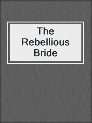 cover image of The Rebellious Bride