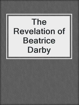 cover image of The Revelation of Beatrice Darby