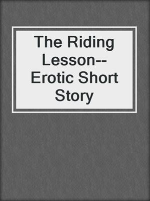 cover image of The Riding Lesson--Erotic Short Story
