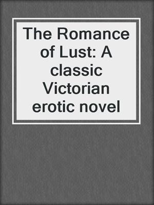 cover image of The Romance of Lust: A classic Victorian erotic novel
