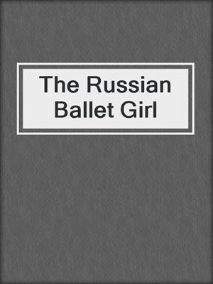cover image of The Russian Ballet Girl