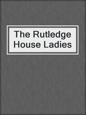 cover image of The Rutledge House Ladies