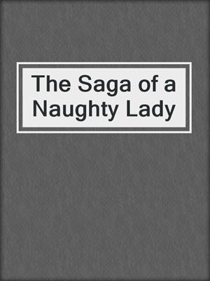 cover image of The Saga of a Naughty Lady