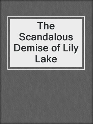 cover image of The Scandalous Demise of Lily Lake