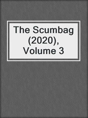 cover image of The Scumbag (2020), Volume 3