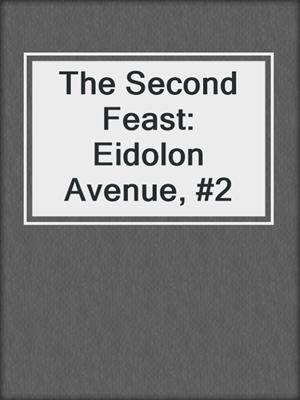 cover image of The Second Feast: Eidolon Avenue, #2