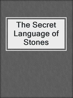 cover image of The Secret Language of Stones