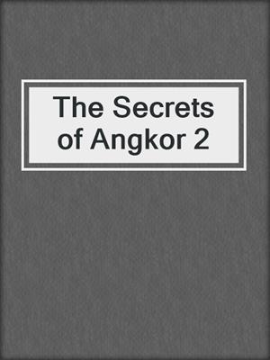 cover image of The Secrets of Angkor 2