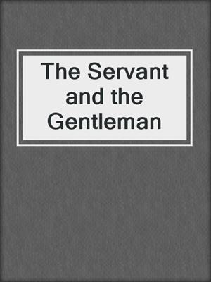 cover image of The Servant and the Gentleman