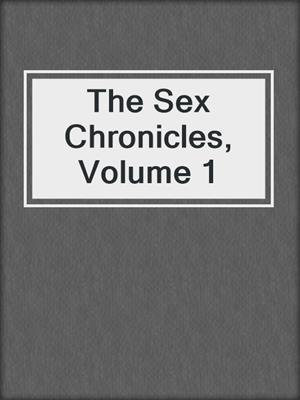 cover image of The Sex Chronicles, Volume 1