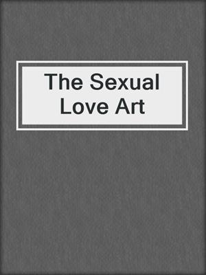 cover image of The Sexual Love Art