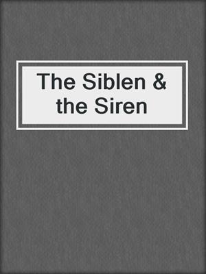 cover image of The Siblen & the Siren