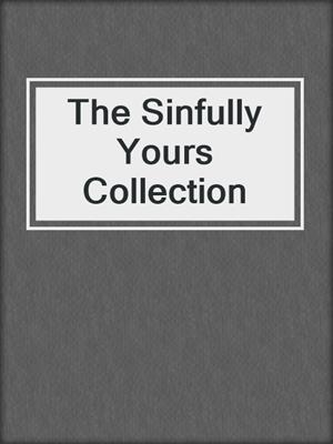 cover image of The Sinfully Yours Collection
