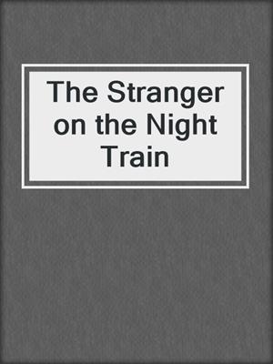 cover image of The Stranger on the Night Train