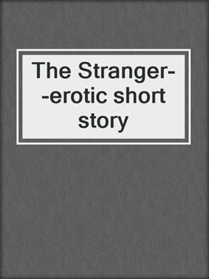The Stranger--erotic short story