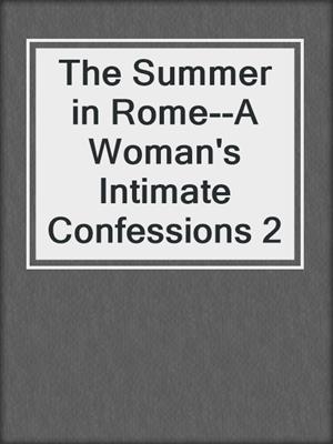 The Summer in Rome--A Woman's Intimate Confessions 2