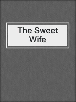 cover image of The Sweet Wife
