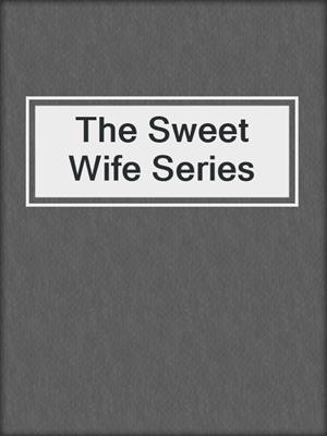 cover image of The Sweet Wife Series
