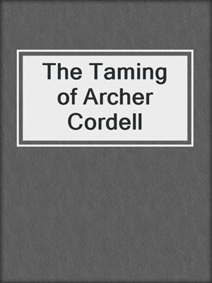 cover image of The Taming of Archer Cordell