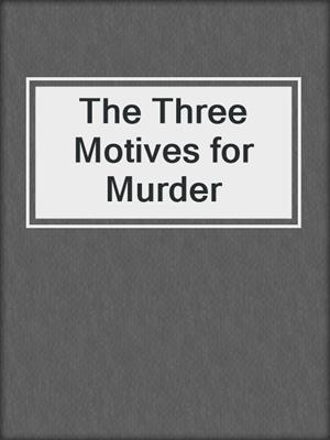 The Three Motives for Murder