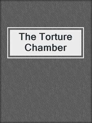 cover image of The Torture Chamber