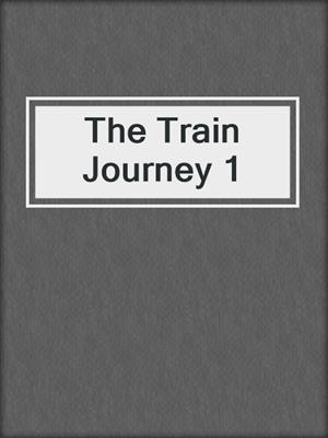cover image of The Train Journey 1