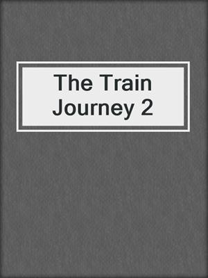 cover image of The Train Journey 2