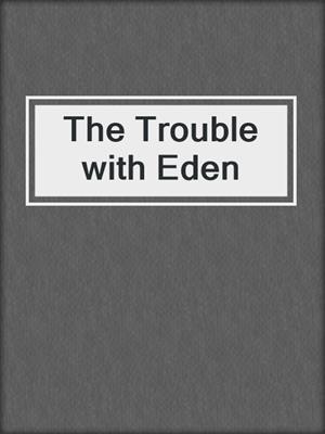 cover image of The Trouble with Eden