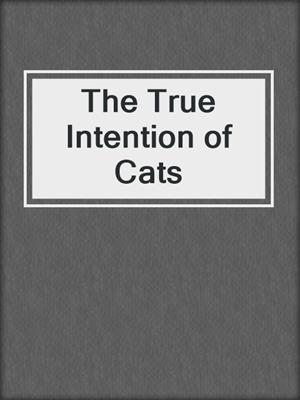 The True Intention of Cats