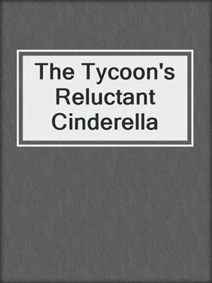 The Tycoon's Reluctant Cinderella