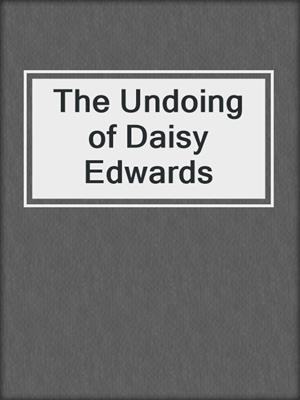 cover image of The Undoing of Daisy Edwards