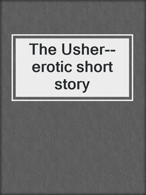 cover image of The Usher--erotic short story