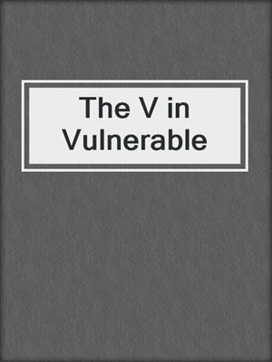 cover image of The V in Vulnerable