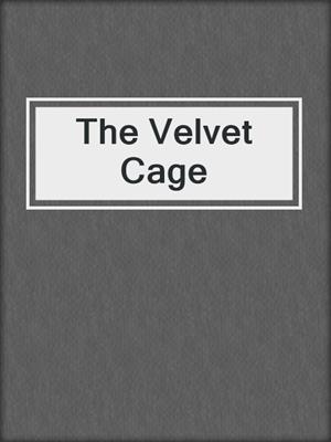 cover image of The Velvet Cage