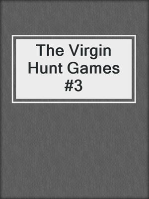cover image of The Virgin Hunt Games #3