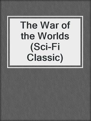 cover image of The War of the Worlds (Sci-Fi Classic)
