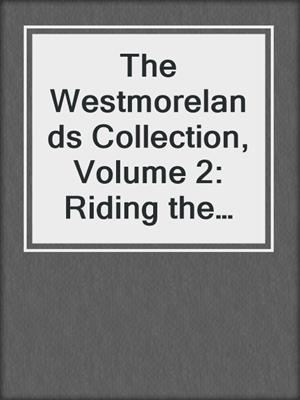 cover image of The Westmorelands Collection, Volume 2: Riding the Storm ; Jared's Counterfeit Fiancée ; The Chase Is On ; The Durango Affair