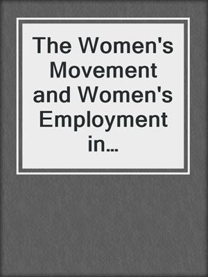 The Women's Movement and Women's Employment in Nineteenth Century Britain