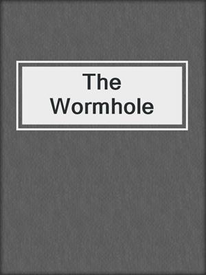 cover image of The Wormhole