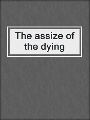 The assize of the dying