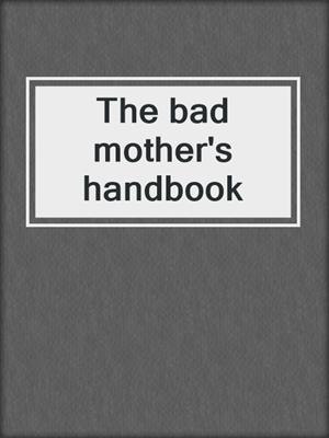 The bad mother's handbook