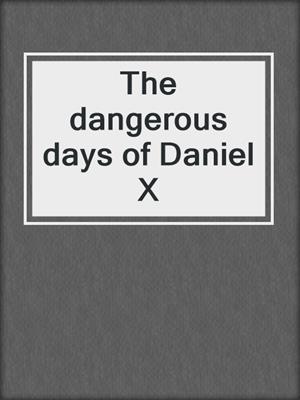 The dangerous days of Daniel X